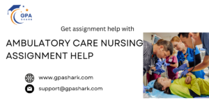 Ambulatory Care Nursing Assignment Help